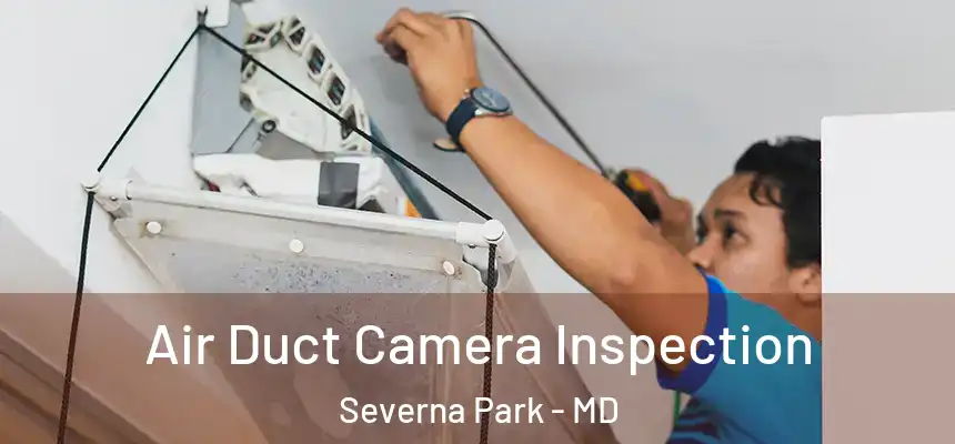 Air Duct Camera Inspection Severna Park - MD