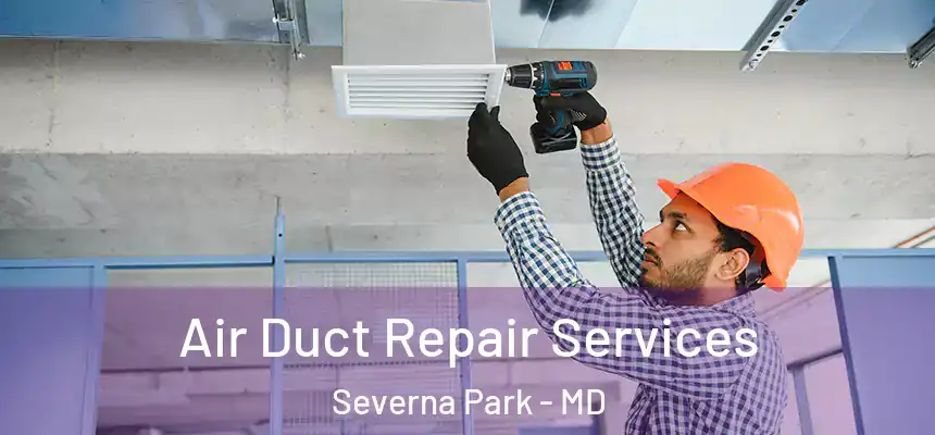  Air Duct Repair Services Severna Park - MD