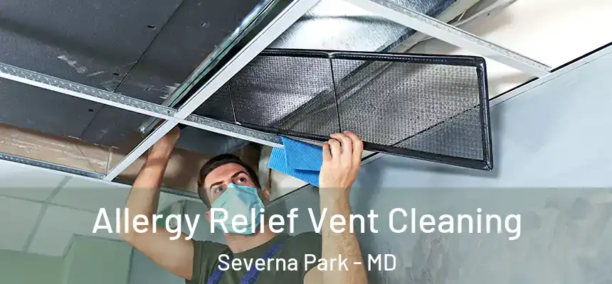 Allergy Relief Vent Cleaning Severna Park - MD
