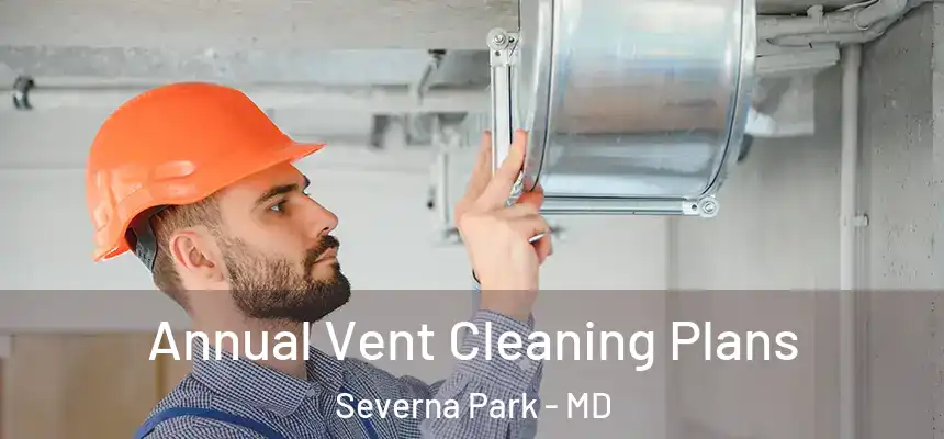 Annual Vent Cleaning Plans Severna Park - MD