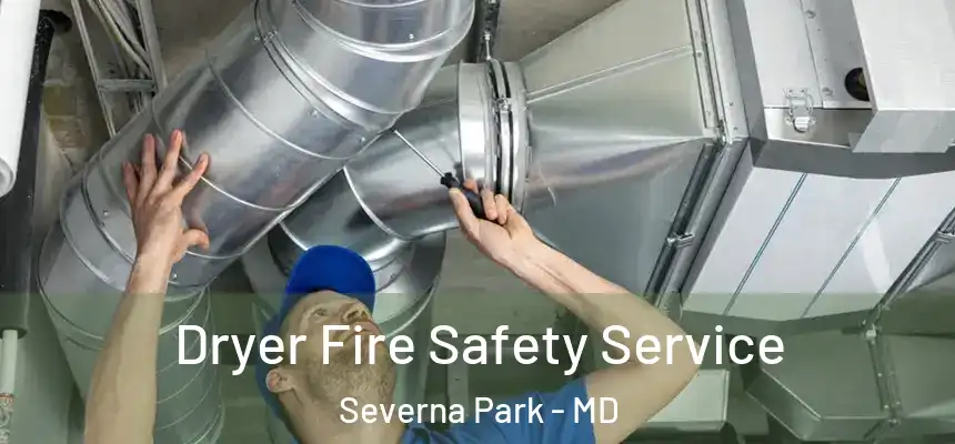 Dryer Fire Safety Service Severna Park - MD