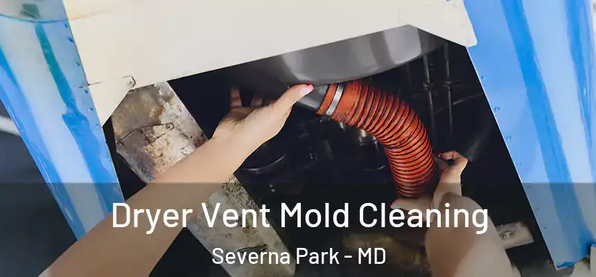  Dryer Vent Mold Cleaning Severna Park - MD