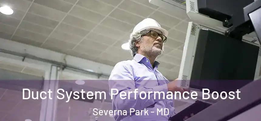 Duct System Performance Boost Severna Park - MD