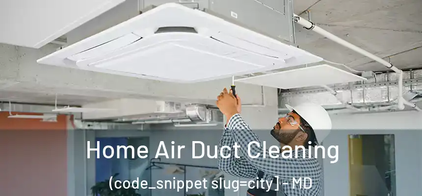  Home Air Duct Cleaning (code_snippet slug=city] - MD