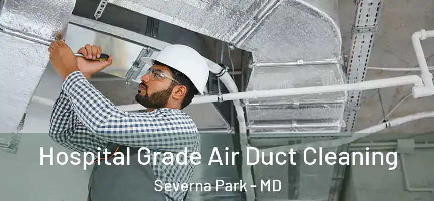 Hospital Grade Air Duct Cleaning Severna Park - MD