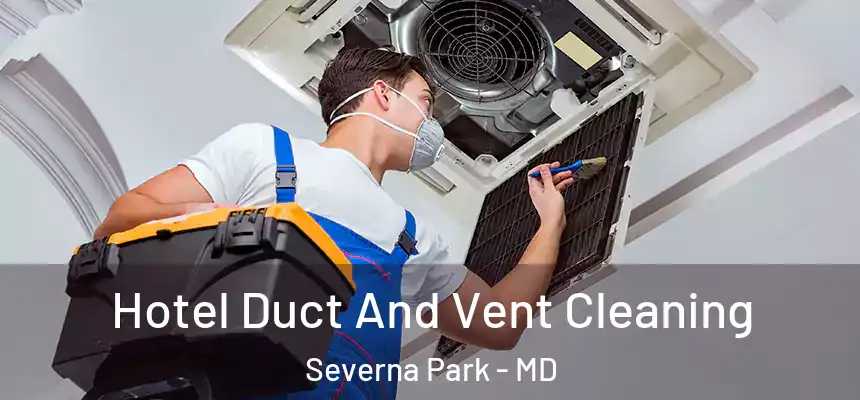  Hotel Duct And Vent Cleaning Severna Park - MD