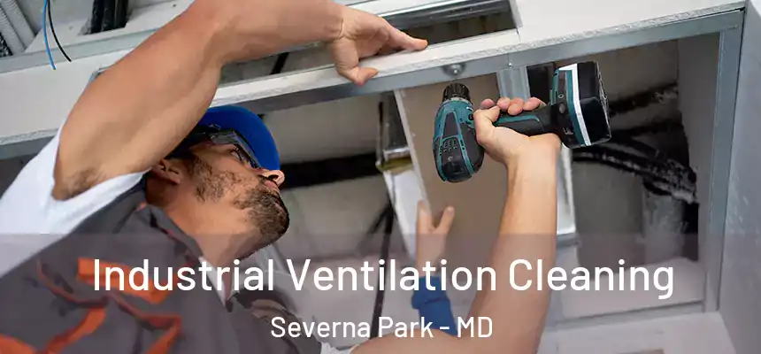 Industrial Ventilation Cleaning Severna Park - MD
