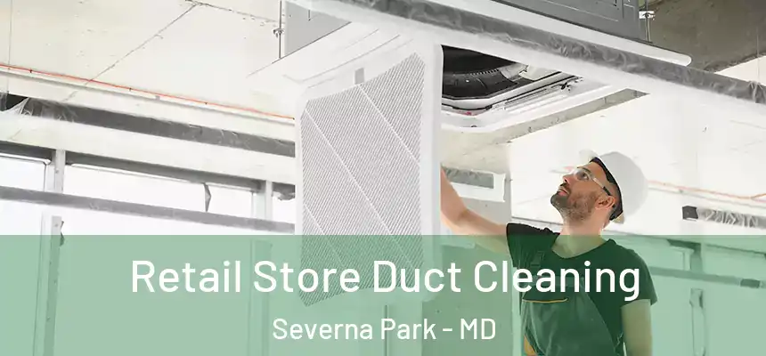  Retail Store Duct Cleaning Severna Park - MD