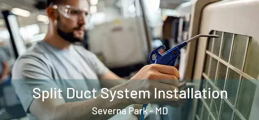 Split Duct System Installation Severna Park - MD