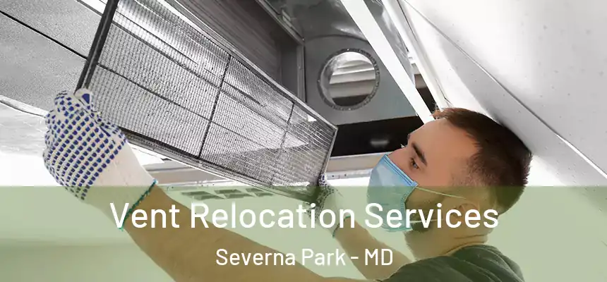 Vent Relocation Services Severna Park - MD